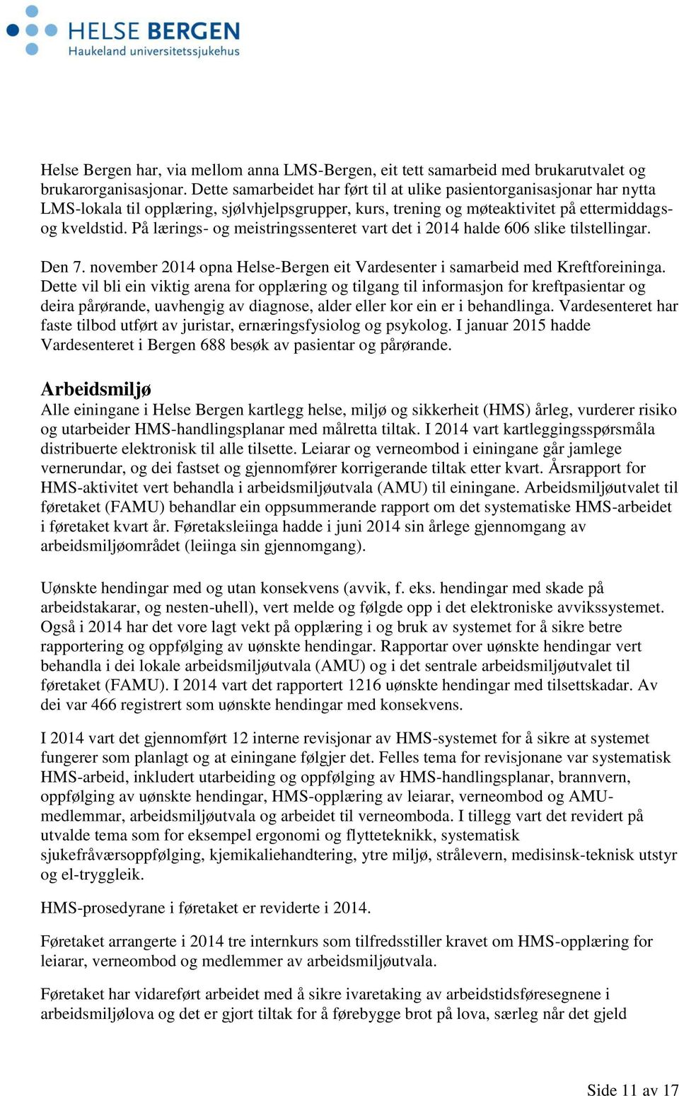 På lærings- og meistringssenteret vart det i 2014 halde 606 slike tilstellingar. Den 7. november 2014 opna Helse-Bergen eit Vardesenter i samarbeid med Kreftforeininga.