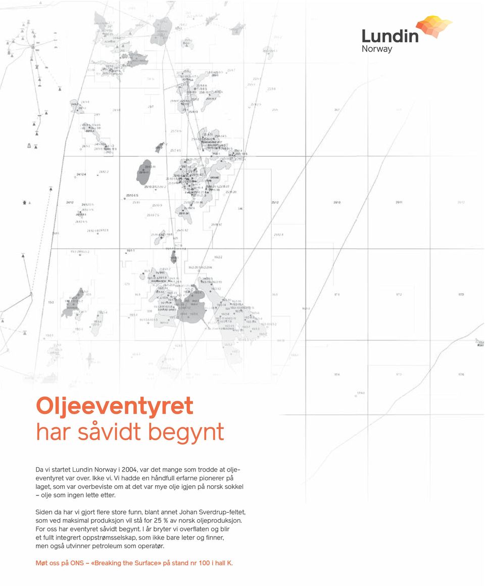 Siden da har vi gjort flere store funn, blant annet Johan Sverdrup-feltet, som ved maksimal produksjon vil stå for 25 % av norsk oljeproduksjon.