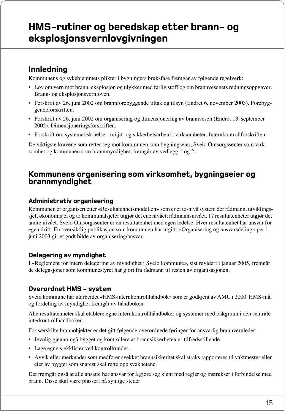 Forebyggendeforskriften. Forskrift av 26. juni 2002 om organisering og dimensjonering av brannvesen (Endret 13. september 2005). Dimensjoneringsforskriften.