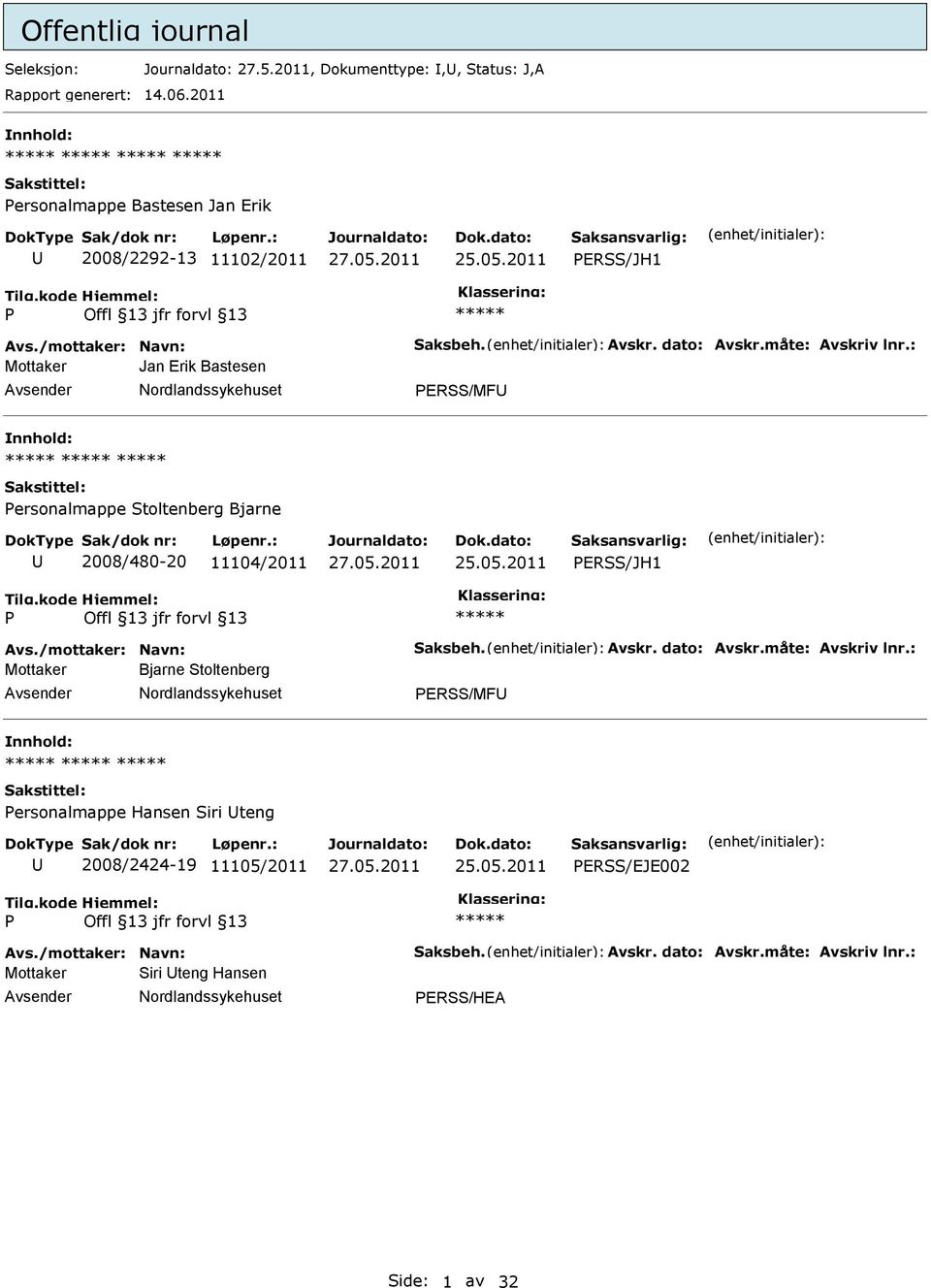 : Mottaker Jan Erik Bastesen ERSS/MF ersonalmappe Stoltenberg Bjarne 2008/480-20 11104/2011 ERSS/JH1 Avs./mottaker: Navn: Saksbeh. Avskr. dato: Avskr.