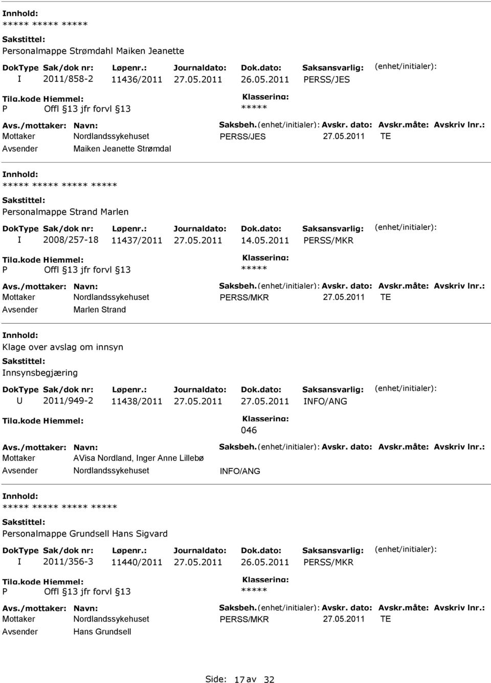 : ERSS/MKR TE Marlen Strand Klage over avslag om innsyn nnsynsbegjæring 2011/949-2 11438/2011 NFO/ANG 046 Avs./mottaker: Navn: Saksbeh. Avskr. dato: Avskr.måte: Avskriv lnr.