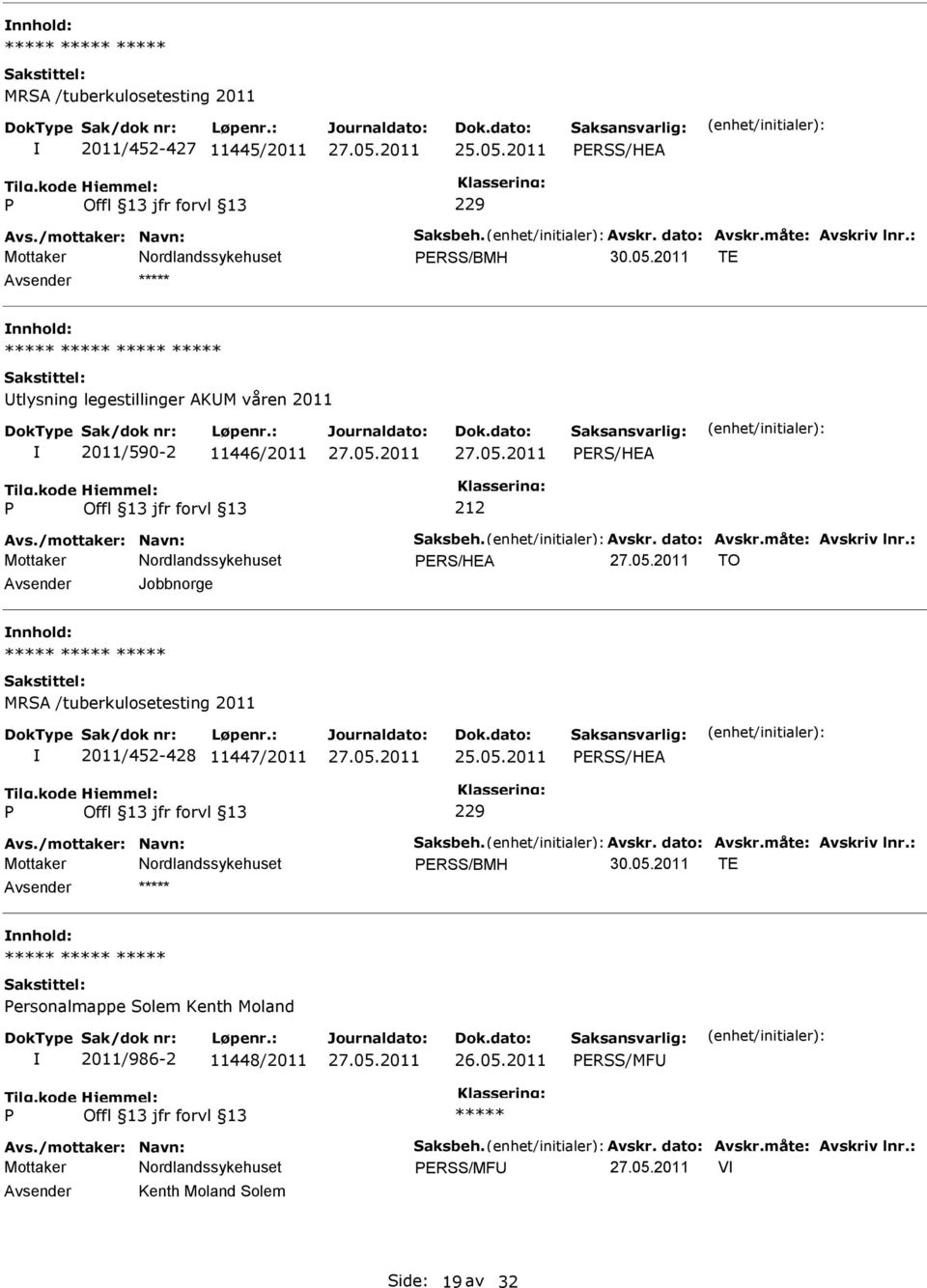 : ERS/HEA TO Jobbnorge MRSA /tuberkulosetesting 2011 2011/452-428 11447/2011 ERSS/HEA 229 Avs./mottaker: Navn: Saksbeh. Avskr. dato: Avskr.måte: Avskriv lnr.