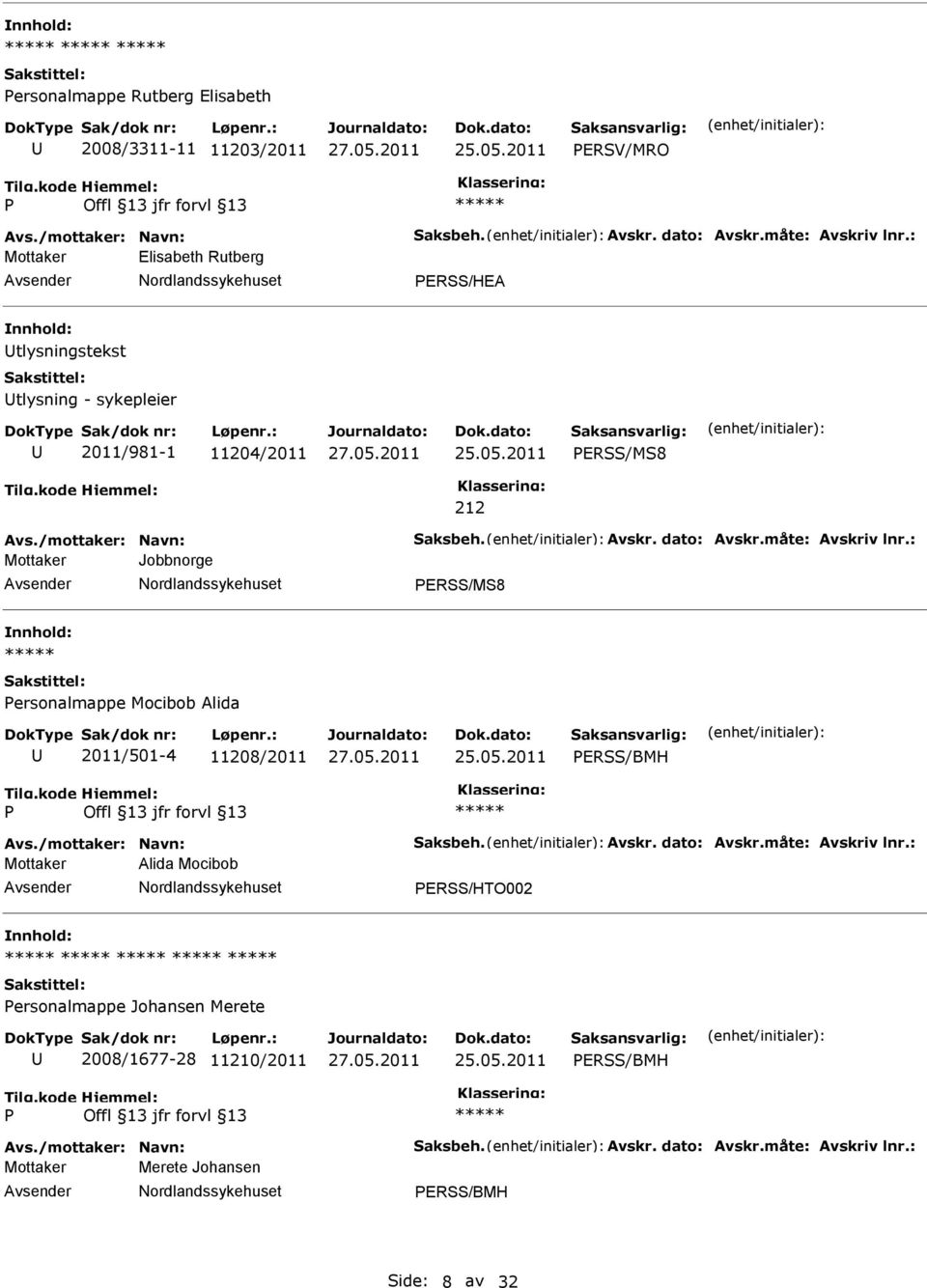 måte: Avskriv lnr.: Mottaker Jobbnorge ERSS/MS8 ersonalmappe Mocibob Alida 2011/501-4 11208/2011 ERSS/BMH Avs./mottaker: Navn: Saksbeh. Avskr. dato: Avskr.