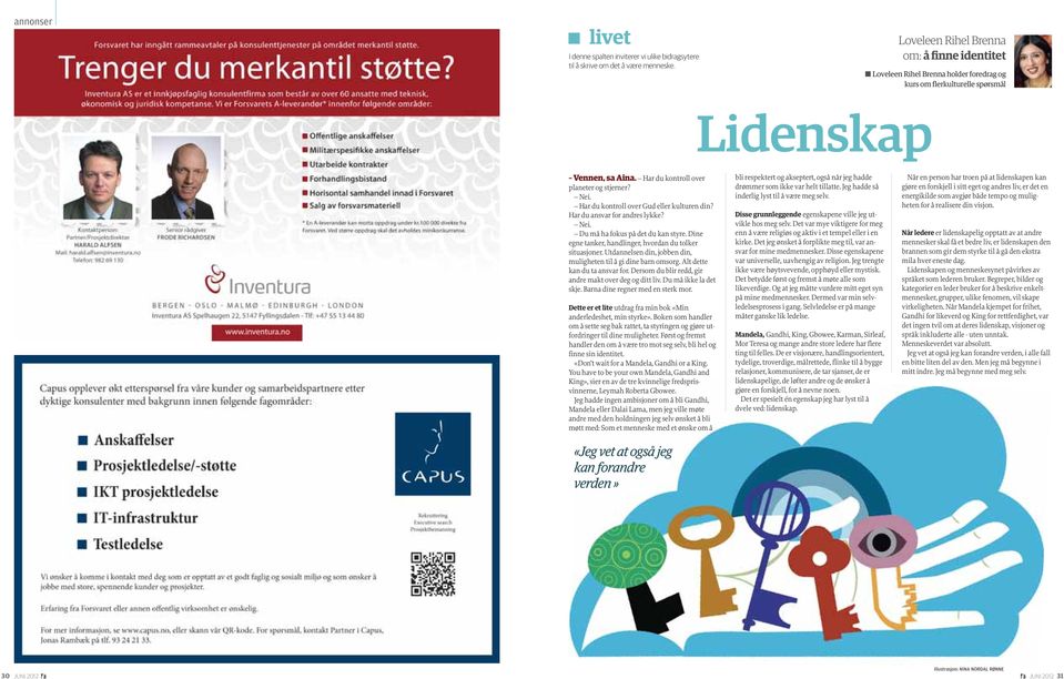 Har du kontroll over Gud eller kulturen din? Har du ansvar for andres lykke? Nei. Du må ha fokus på det du kan styre. Dine egne tanker, handlinger, hvordan du tolker situasjoner.