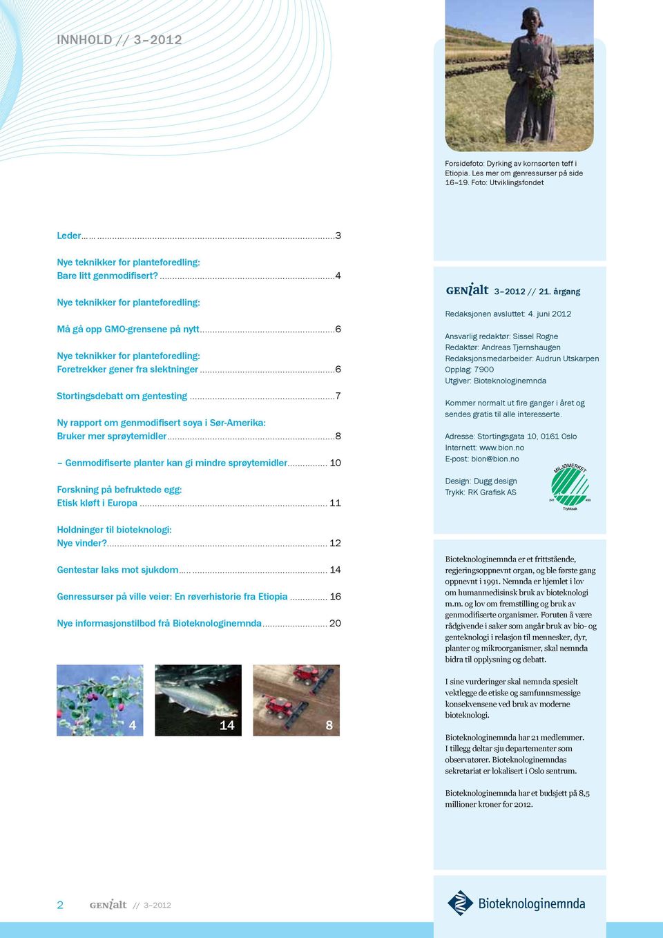 ..7 Ny rapport om genmodifisert soya i Sør-Amerika: Bruker mer sprøytemidler...8 Genmodifiserte planter kan gi mindre sprøytemidler... 10 Forskning på befruktede egg: Etisk kløft i Europa.