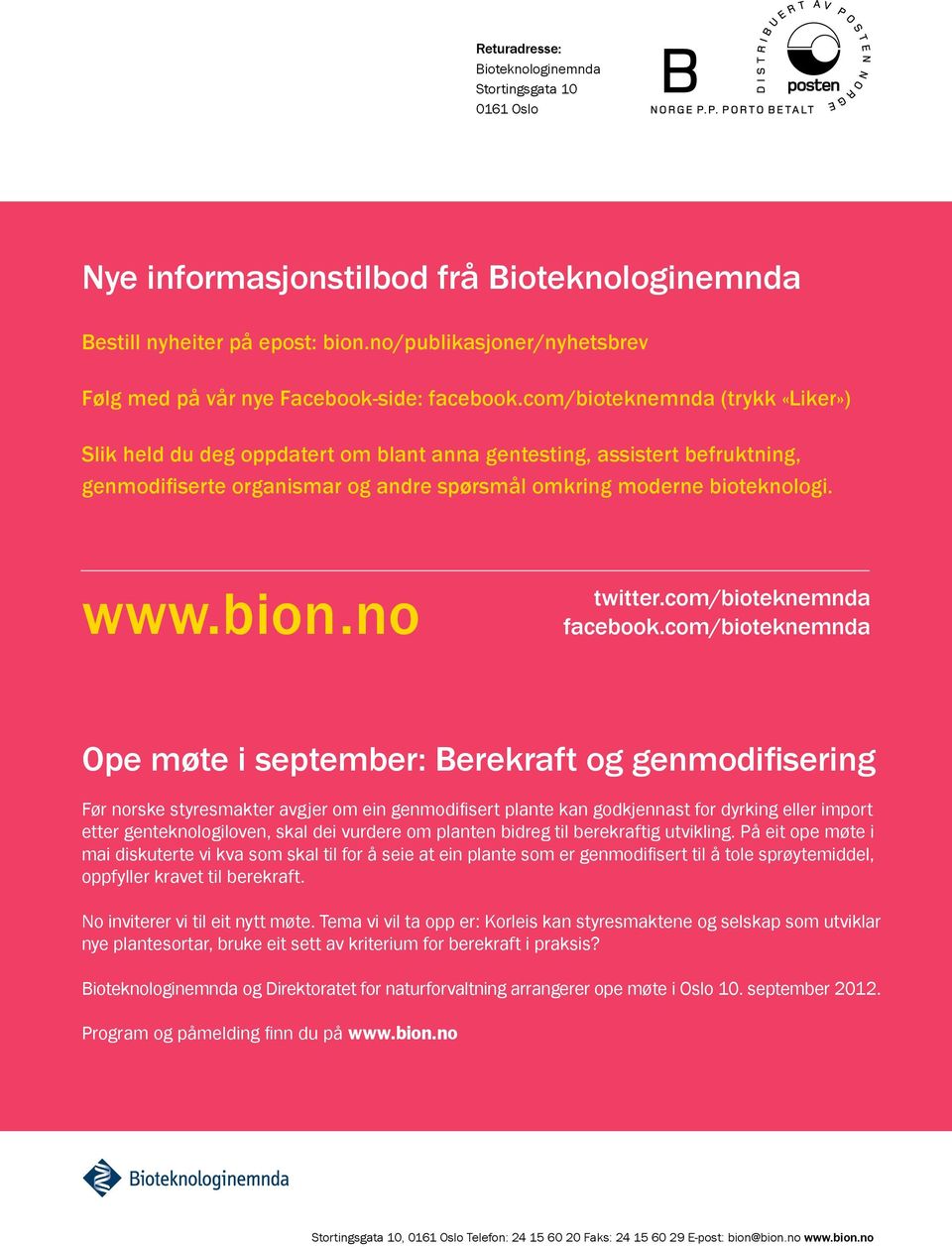 com/bioteknemnda (trykk «Liker») Slik held du deg oppdatert om blant anna gentesting, assistert befruktning, genmodifiserte organismar og andre spørsmål omkring moderne bioteknologi. www.bion.