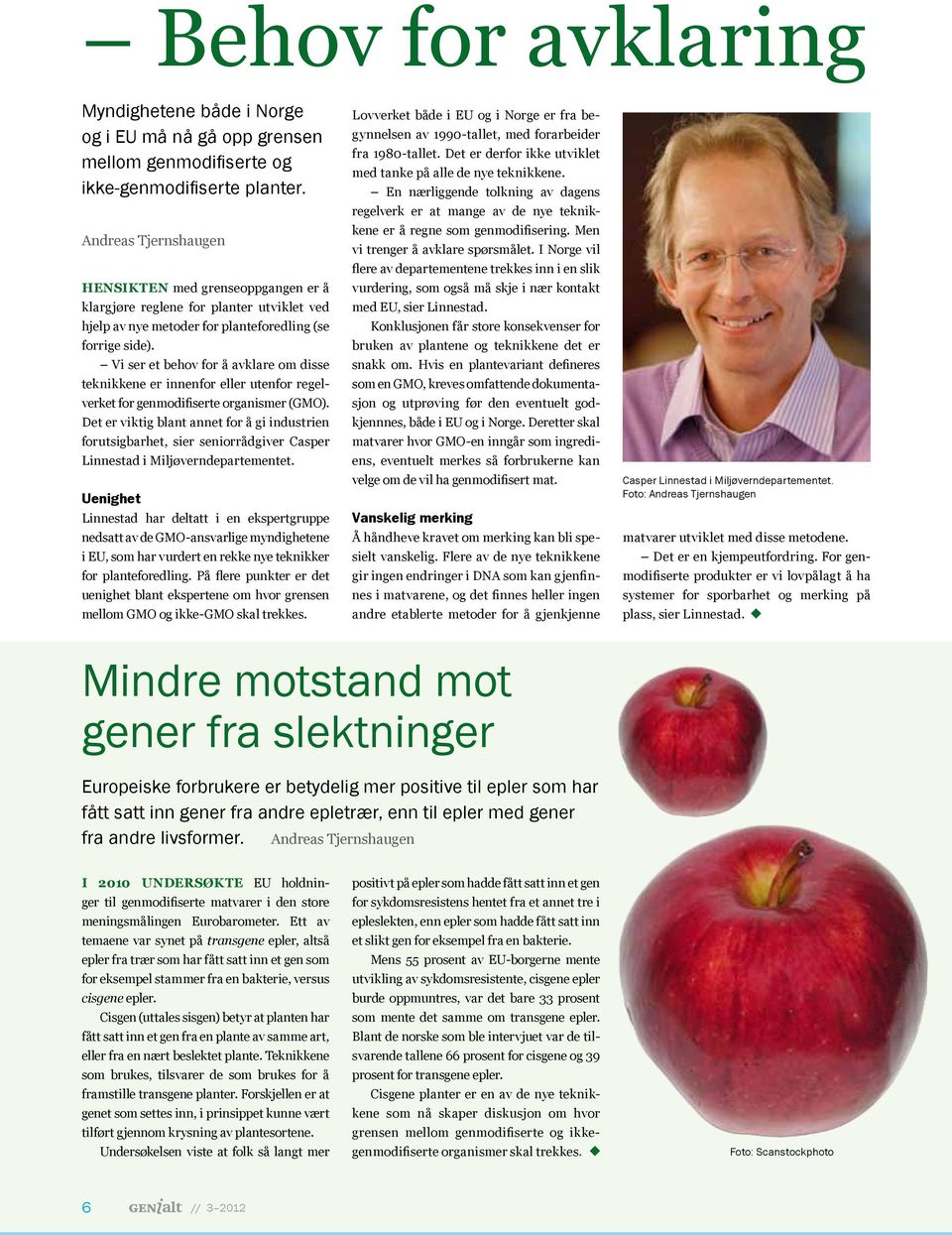 Vi ser et behov for å avklare om disse teknikkene er innenfor eller utenfor regelverket for genmodifiserte organismer (GMO).