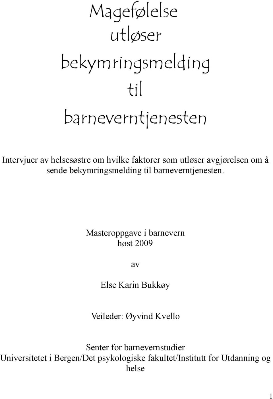 Masteroppgave i barnevern høst 2009 av Else Karin Bukkøy Veileder: Øyvind Kvello Senter for