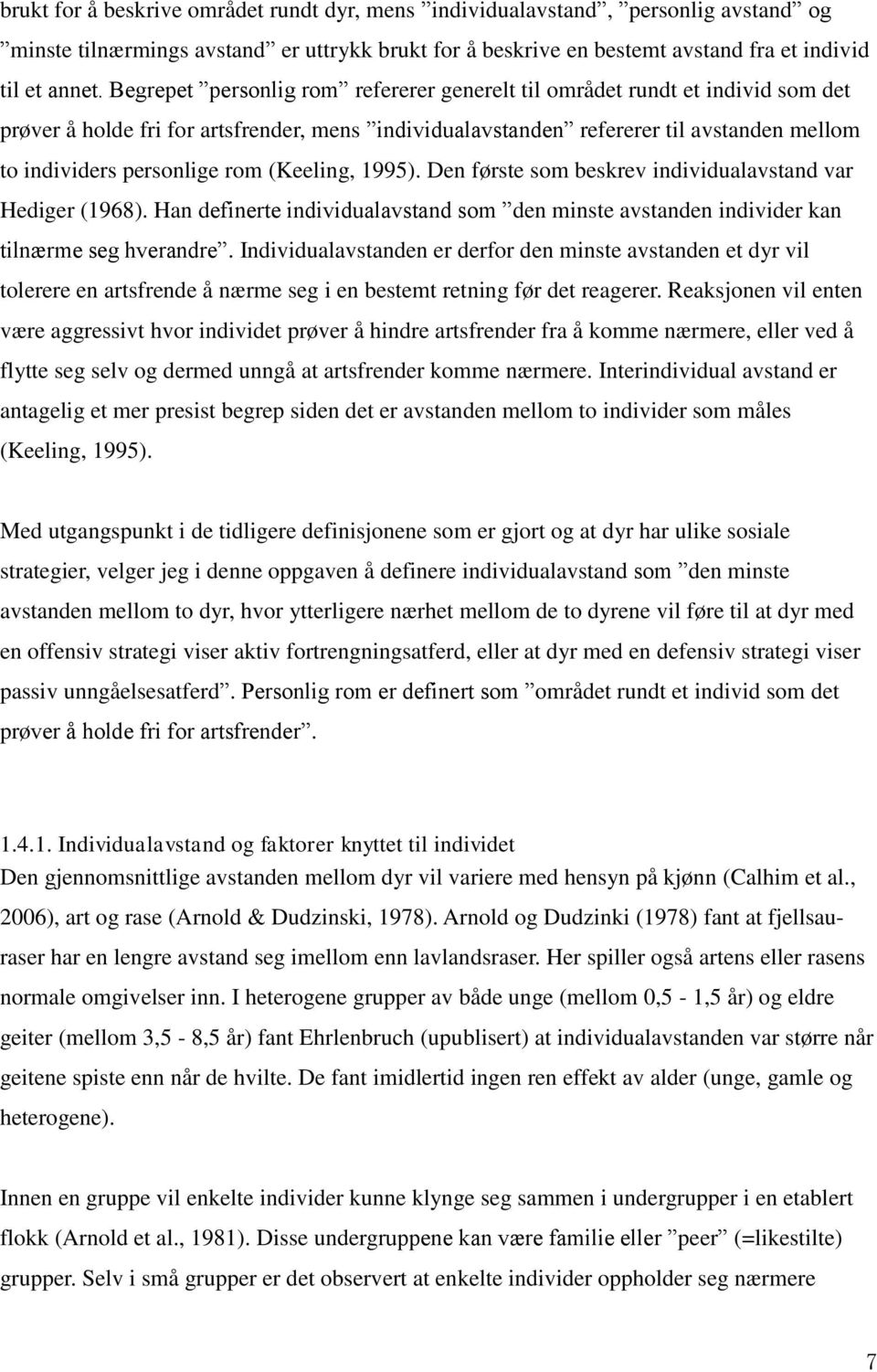 (Keeling, 1995). Den første som beskrev individualavstand var Hediger (1968). Han definerte individualavstand som den minste avstanden individer kan tilnærme seg hverandre.