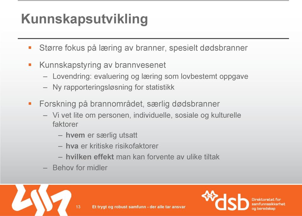 brannområdet, særlig dødsbranner Vi vet lite om personen, individuelle, sosiale og kulturelle faktorer hvem