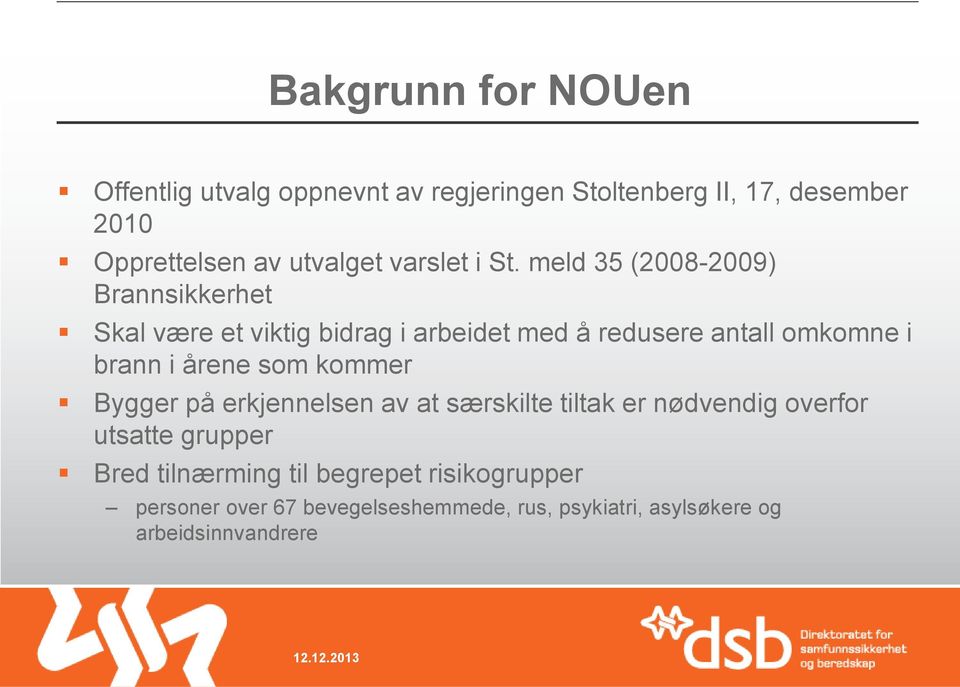 meld 35 (2008-2009) Brannsikkerhet Skal være et viktig bidrag i arbeidet med å redusere antall omkomne i brann i årene