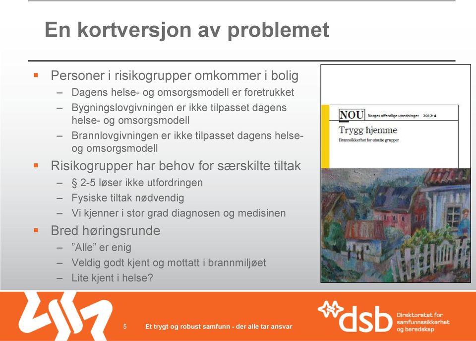 omsorgsmodell Risikogrupper har behov for særskilte tiltak 2-5 løser ikke utfordringen Fysiske tiltak nødvendig Vi kjenner