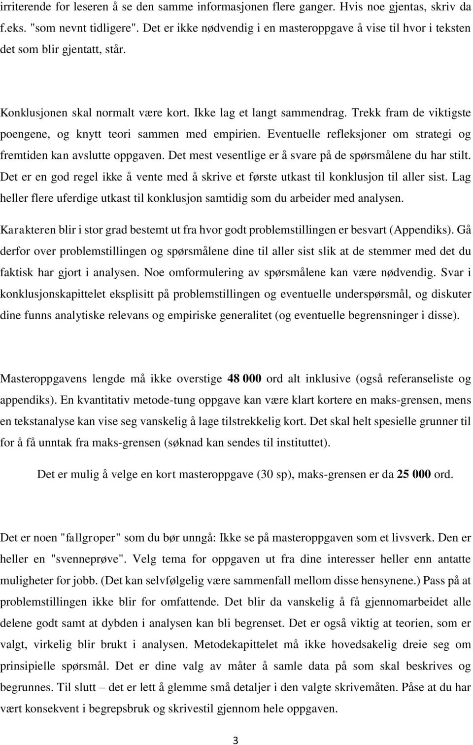 Trekk fram de viktigste poengene, og knytt teori sammen med empirien. Eventuelle refleksjoner om strategi og fremtiden kan avslutte oppgaven.