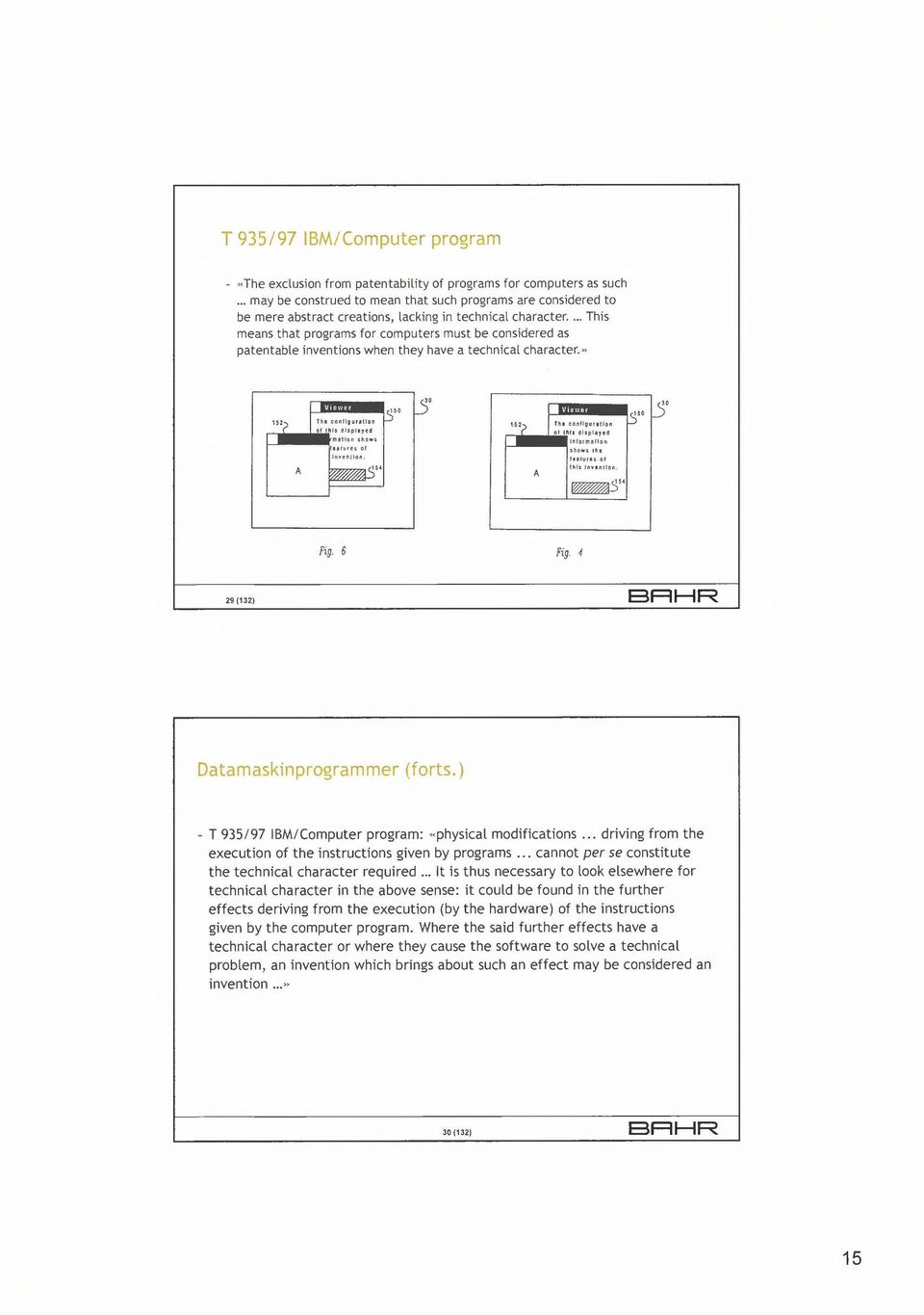 .. This means that programs for computers must be considered as patentable inventions when they have a technical character." I The configuration 152? olllllsdisplayecl mahan shows featureso!