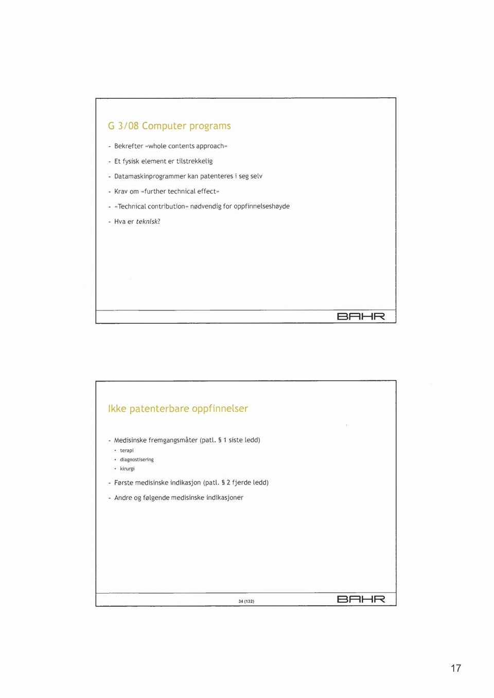 Hva er teknisk? BRHR Ikke patenterbare oppfinnelser - Medisinske fremgangsmåter (patl. 1 siste ledd) terapi.