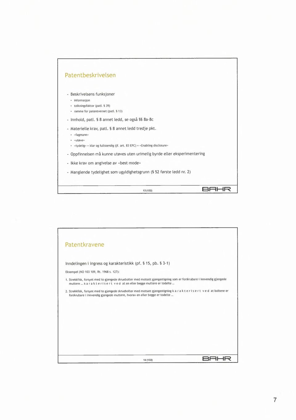 83 EPe) = «Enabling disclosure" - Oppfinnelsen må kunne utøves uten urimelig byrde eller eksperimentering - Ikke krav om angivelse av "best mode» - Manglende tydelighet som ugyldighetsgrunn ( 52