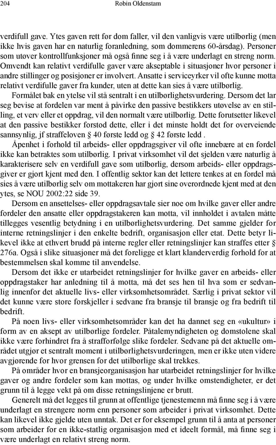 Omvendt kan relativt verdifulle gaver være akseptable i situasjoner hvor personer i andre stillinger og posisjoner er involvert.