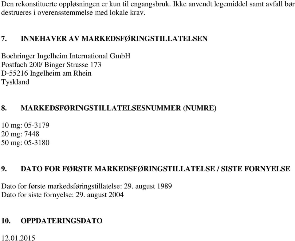 Tyskland 8. MARKEDSFØRINGSTILLATELSESNUMMER (NUMRE) 10 mg: 05-3179 20 mg: 7448 50 mg: 05-3180 9.