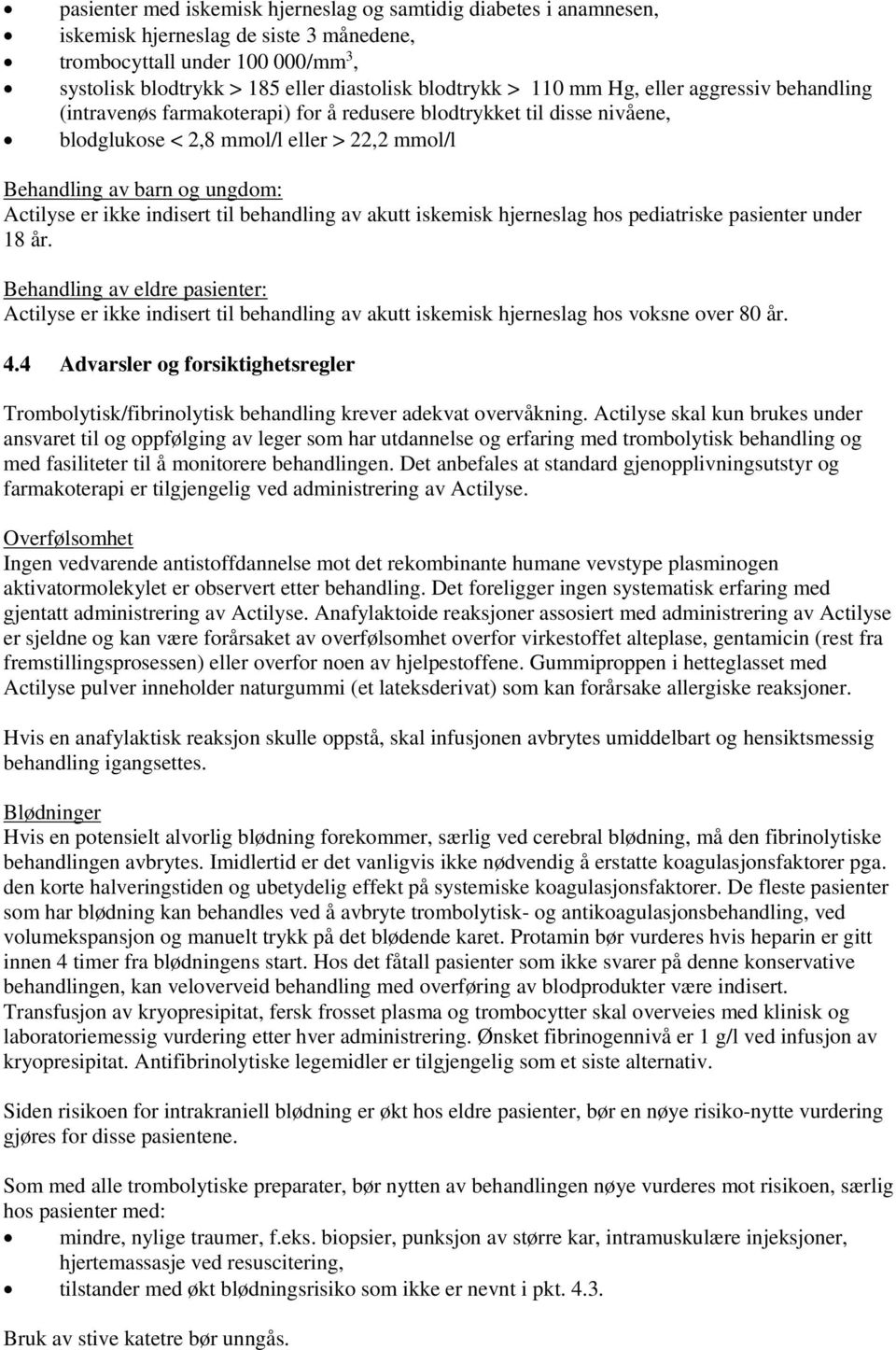 ikke indisert til behandling av akutt iskemisk hjerneslag hos pediatriske pasienter under 18 år.