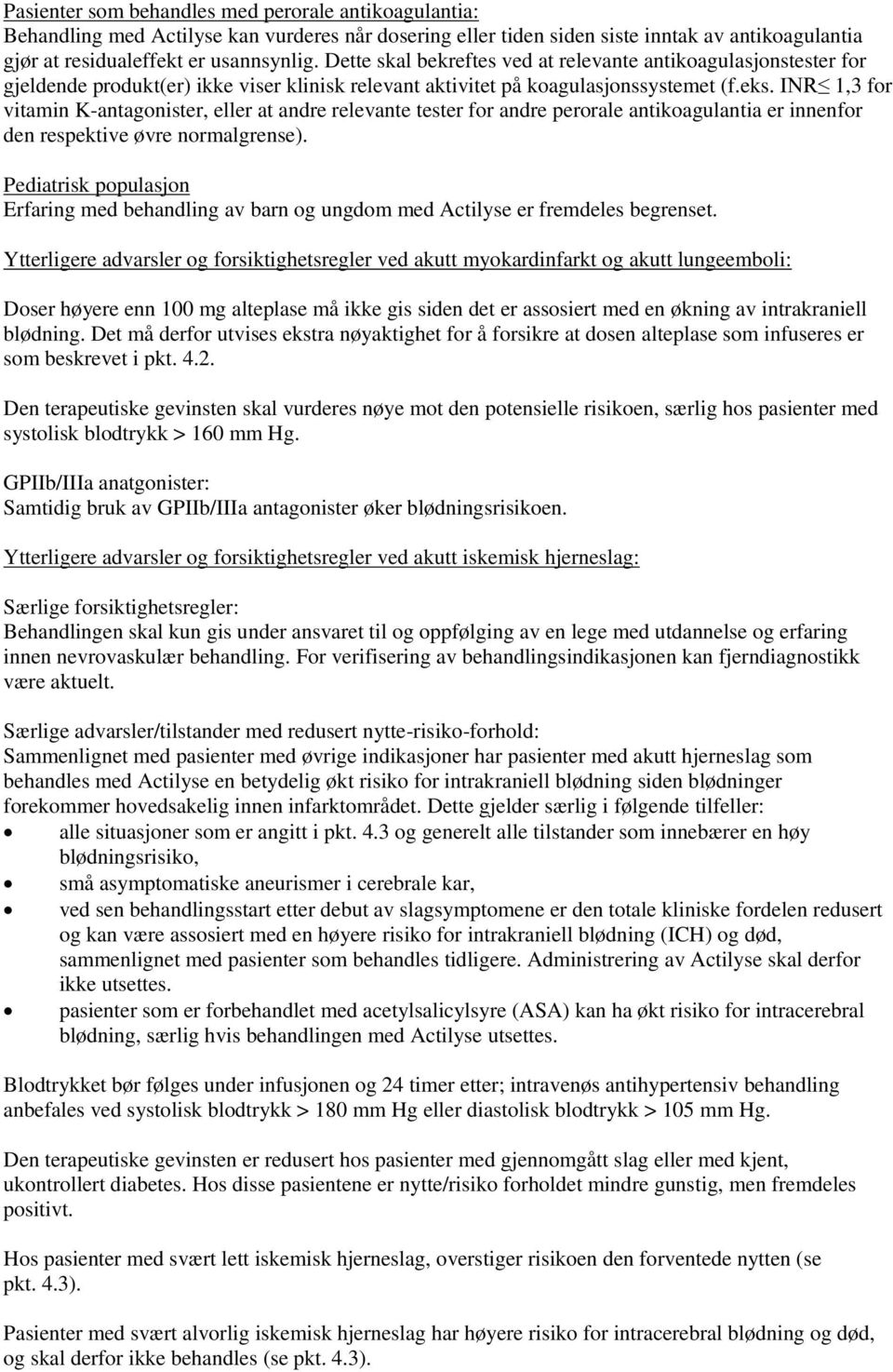 INR 1,3 for vitamin K-antagonister, eller at andre relevante tester for andre perorale antikoagulantia er innenfor den respektive øvre normalgrense).