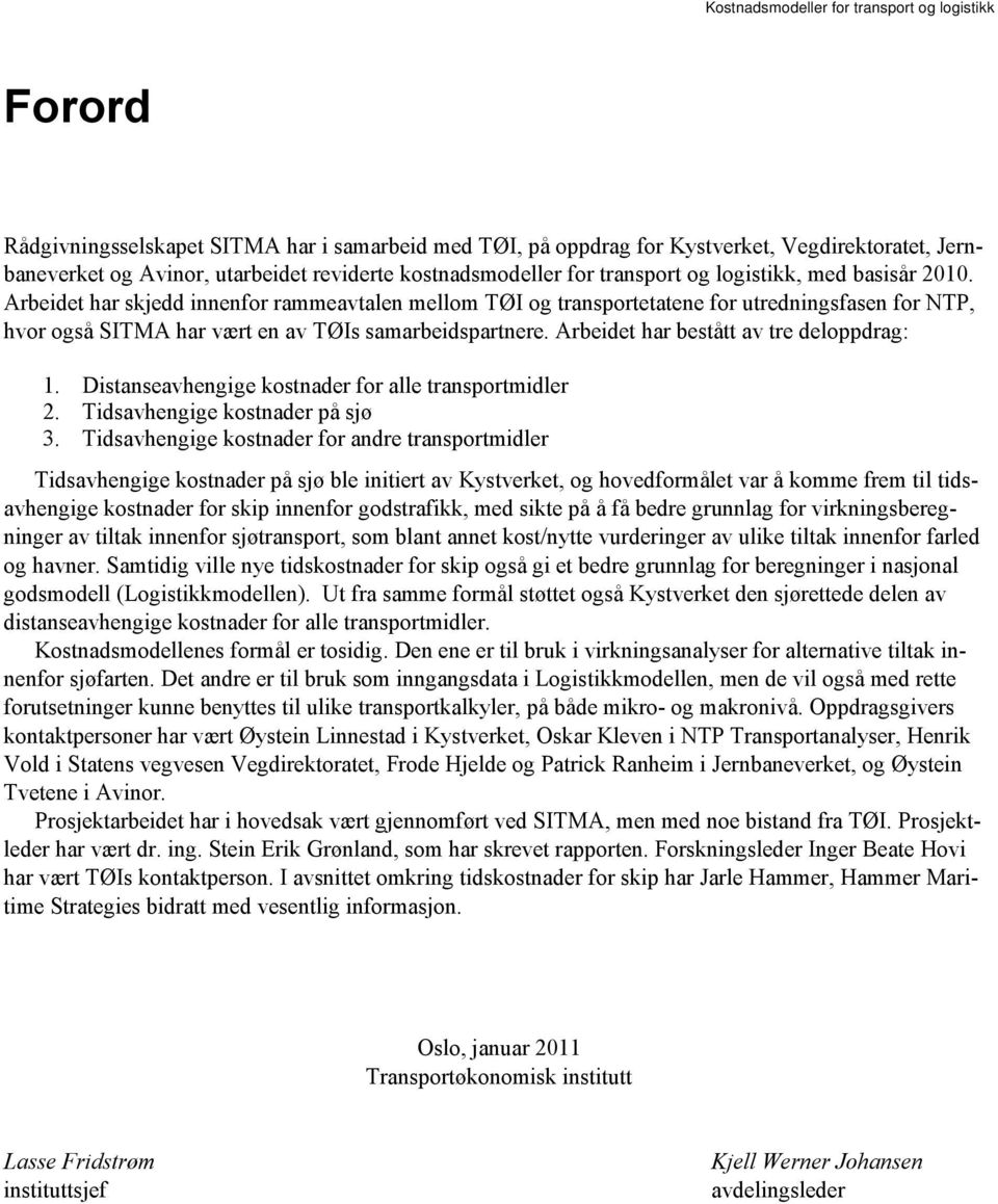 Arbeidet har bestått av tre deloppdrag: 1. Distanseavhengige kostnader for alle transportmidler 2. Tidsavhengige kostnader på sjø 3.