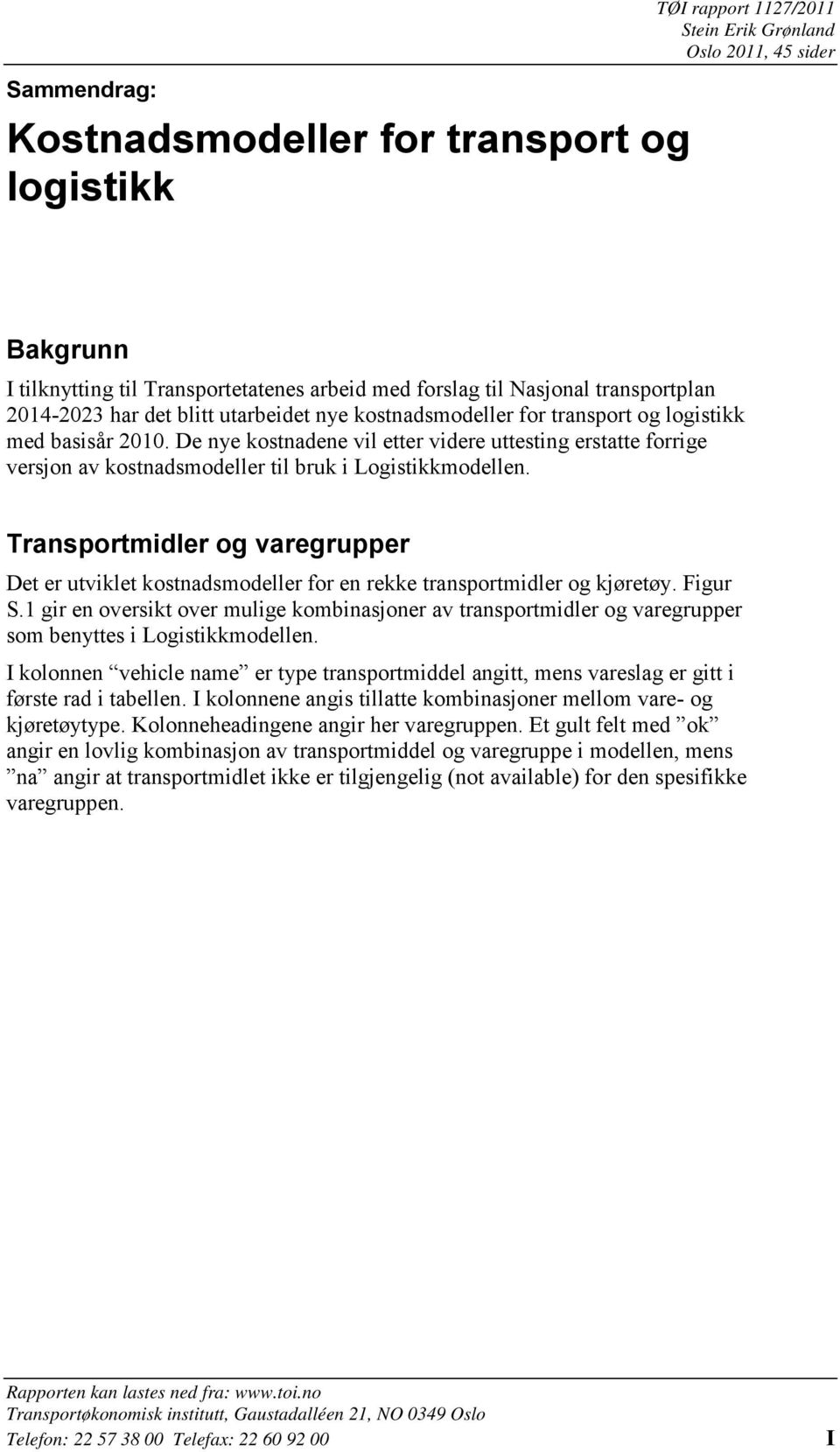 De nye kostnadene vil etter videre uttesting erstatte forrige versjon av kostnadsmodeller til bruk i Logistikkmodellen.