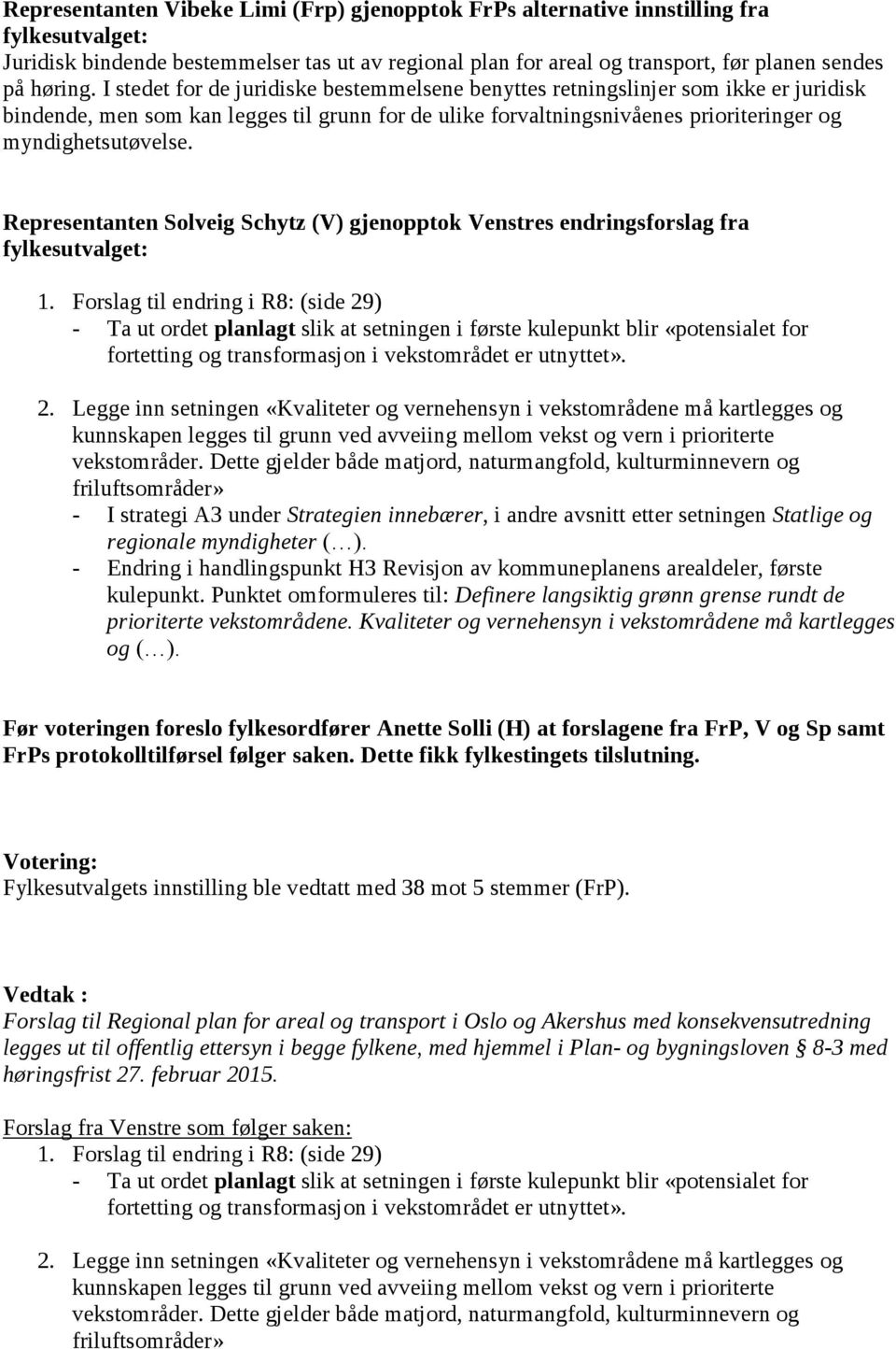 Representanten Solveig Schytz (V) gjenopptok Venstres endringsforslag fra fylkesutvalget: 1.