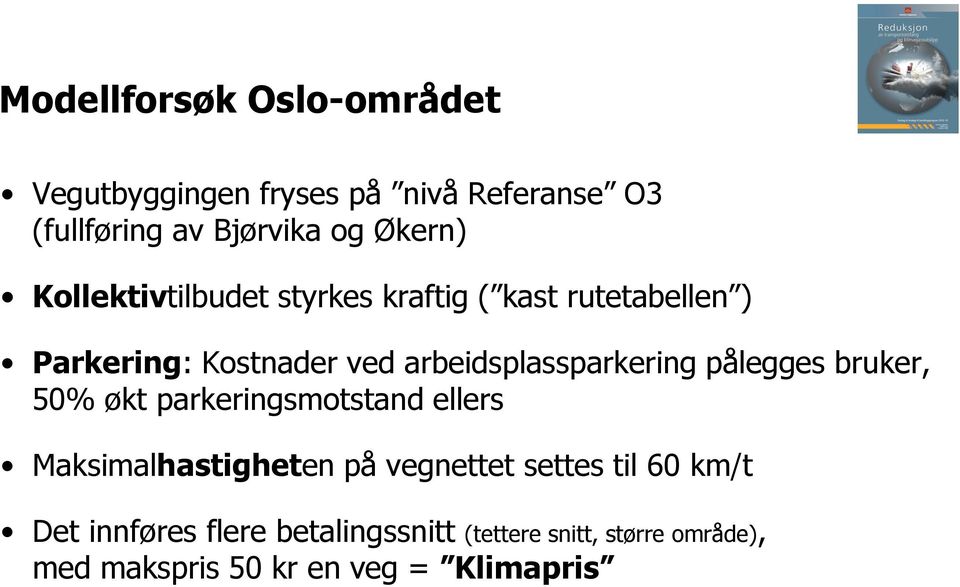 pålegges bruker, 50% økt parkeringsmotstand ellers Maksimalhastigheten på vegnettet settes til 60 km/t