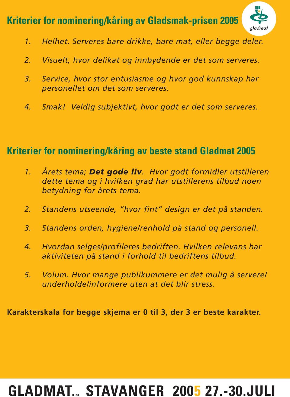 Kriterier for nominering/kåring av beste stand Gladmat 2005 1. Årets tema; Det gode liv.