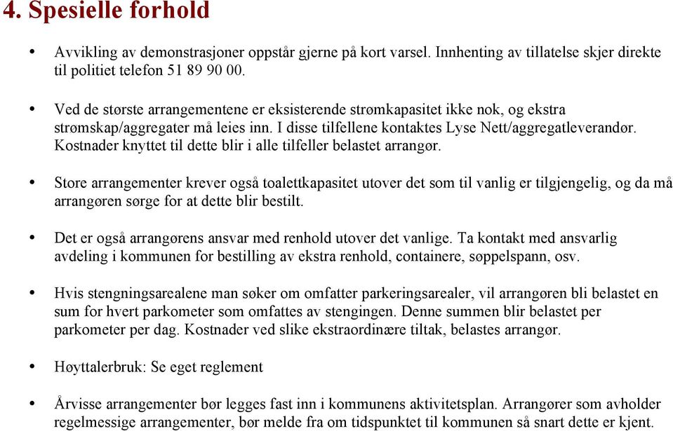 Kostnader knyttet til dette blir i alle tilfeller belastet arrangør.