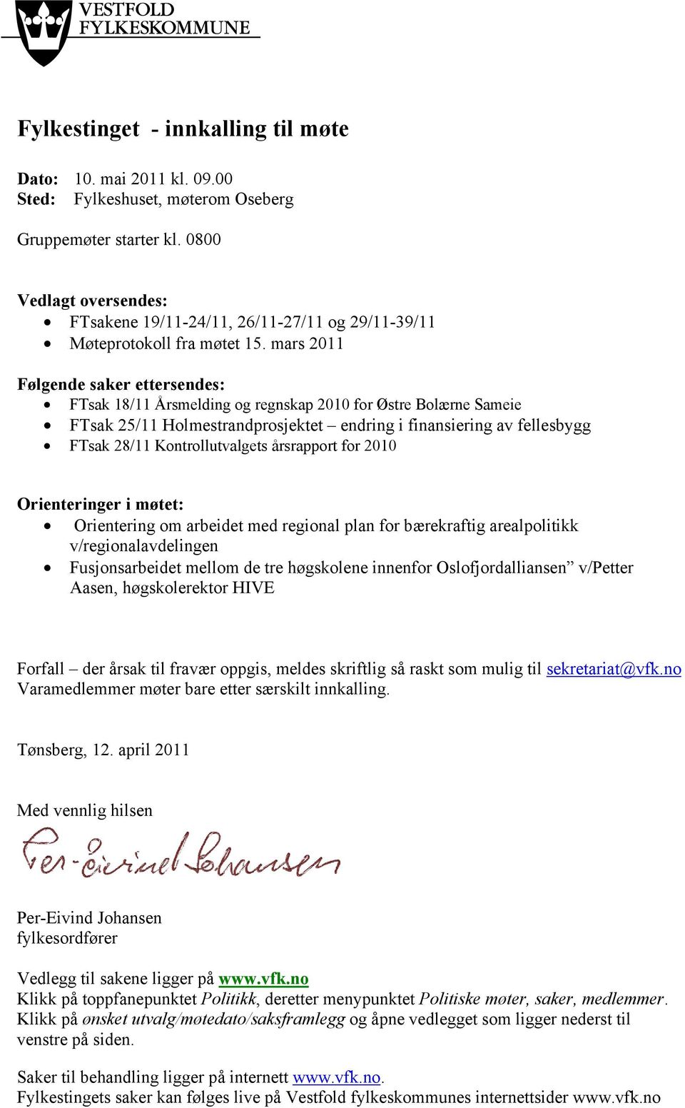 mars 2011 Følgende saker ettersendes: FTsak 18/11 Årsmelding og regnskap 2010 for Østre Bolærne Sameie FTsak 25/11 Holmestrandprosjektet endring i finansiering av fellesbygg FTsak 28/11