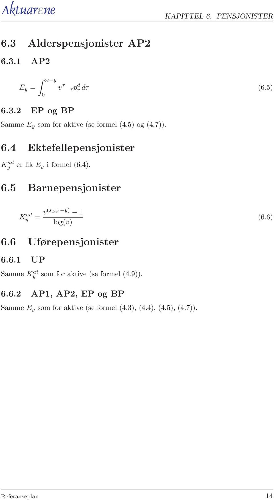 6.5 Barnepensjonister K ad y = v(sbp y) 1 log(v) (6.6) 6.6 Uførepensjonister 6.6.1 UP Samme K ai y som for aktive (se formel (4.