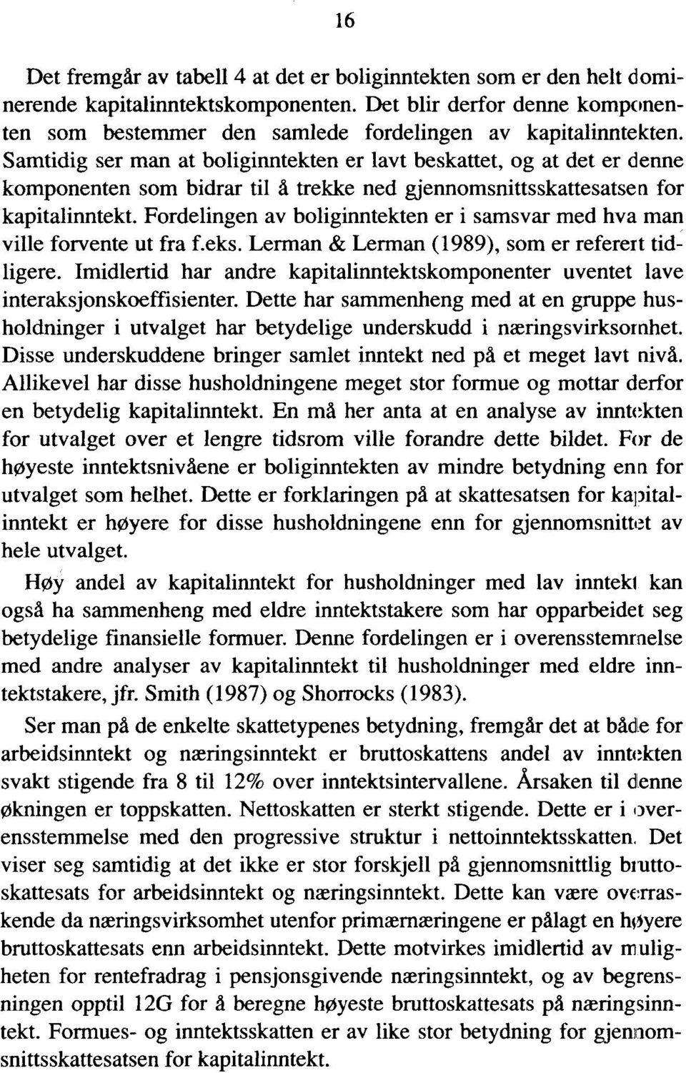 Fordelingen av boliginntekten er i samsvar med hva man ville forvente ut fra f.eks. Lerman & Lerman (1989), som er referert tidligere.