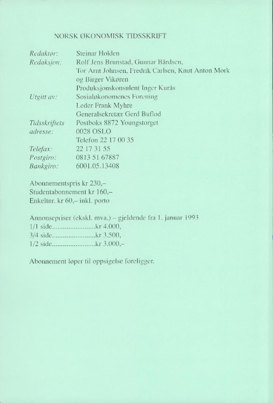 0028 OSLO Telefon 22 17 00 35 Telefax: 22 17 31 55 Postgiro: 0813 51 67887 Bankgiro: 6001.05.13408 Abonnementspris kr 230, Studentabonnement kr 160, Enkeltnr.