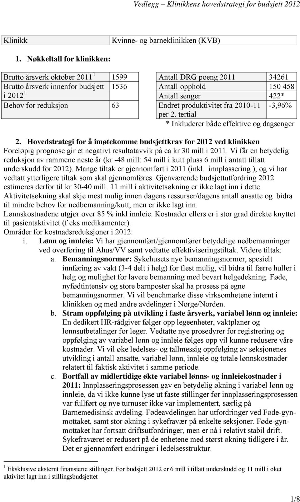 63 Endret produktivitet fra 2010-11 -3,96% per 2. tertial * Inkluderer både effektive og dagsenger 2.