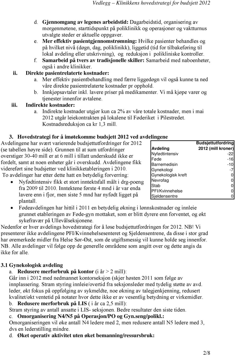 Mer effektiv pasientgjennomstrømning: Hvilke pasienter behandles og på hvilket nivå (døgn, dag, poliklinikk), liggetid (tid for tilbakeføring til lokal avdeling eller utskrivning), og reduksjon i