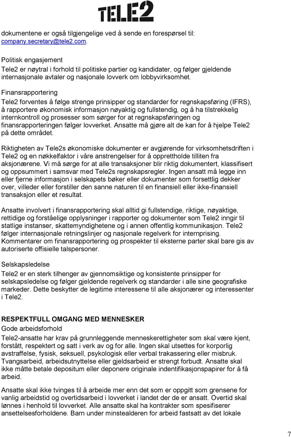 Finansrapportering Tele2 forventes å følge strenge prinsipper og standarder for regnskapsføring (IFRS), å rapportere økonomisk informasjon nøyaktig og fullstendig, og å ha tilstrekkelig