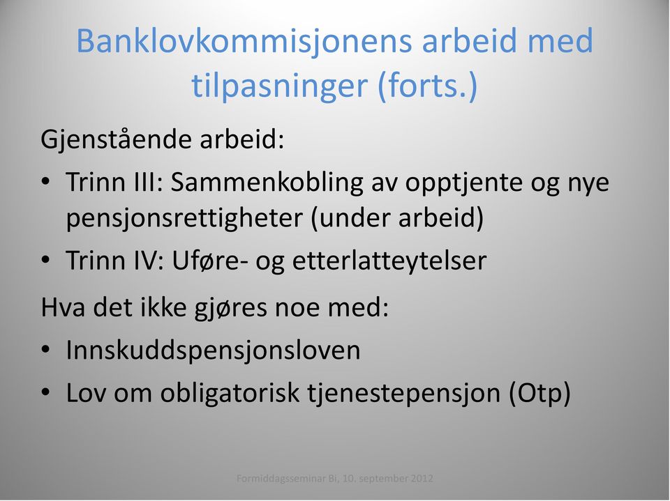 Trinn IV: Uføre- og etterlatteytelser Hva det ikke gjøres noe med: