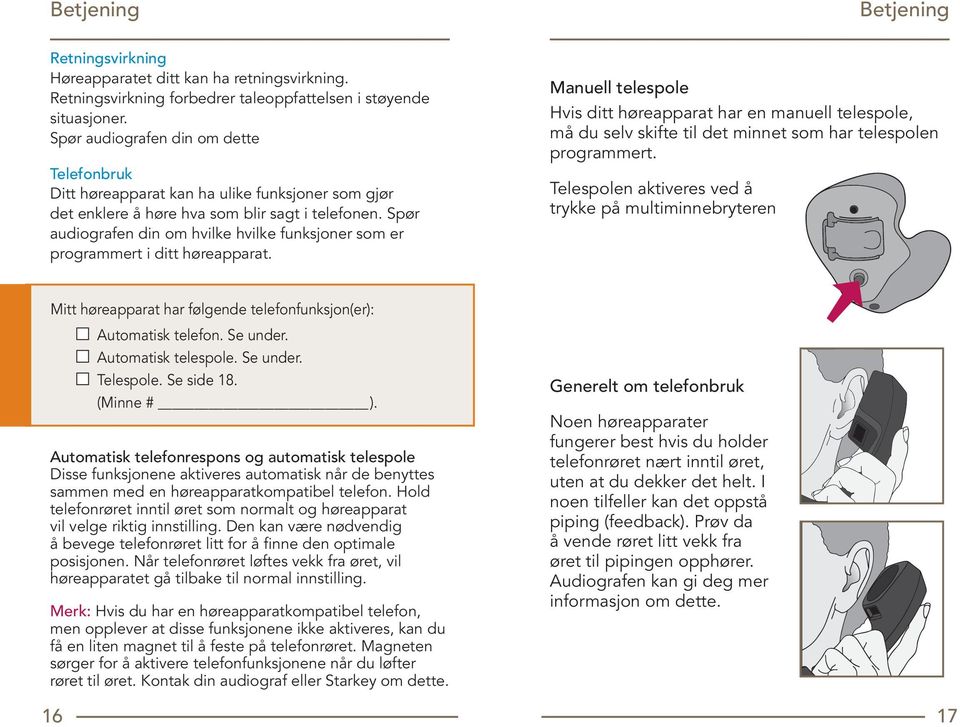 Spør audiografen din om hvilke hvilke funksjoner som er programmert i ditt høreapparat.