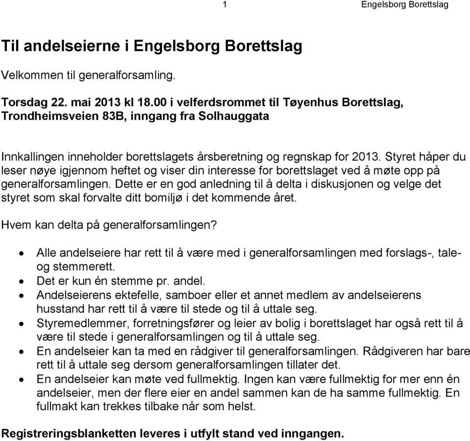 Styret håper du leser nøye igjennom heftet og viser din interesse for borettslaget ved å møte opp på generalforsamlingen.