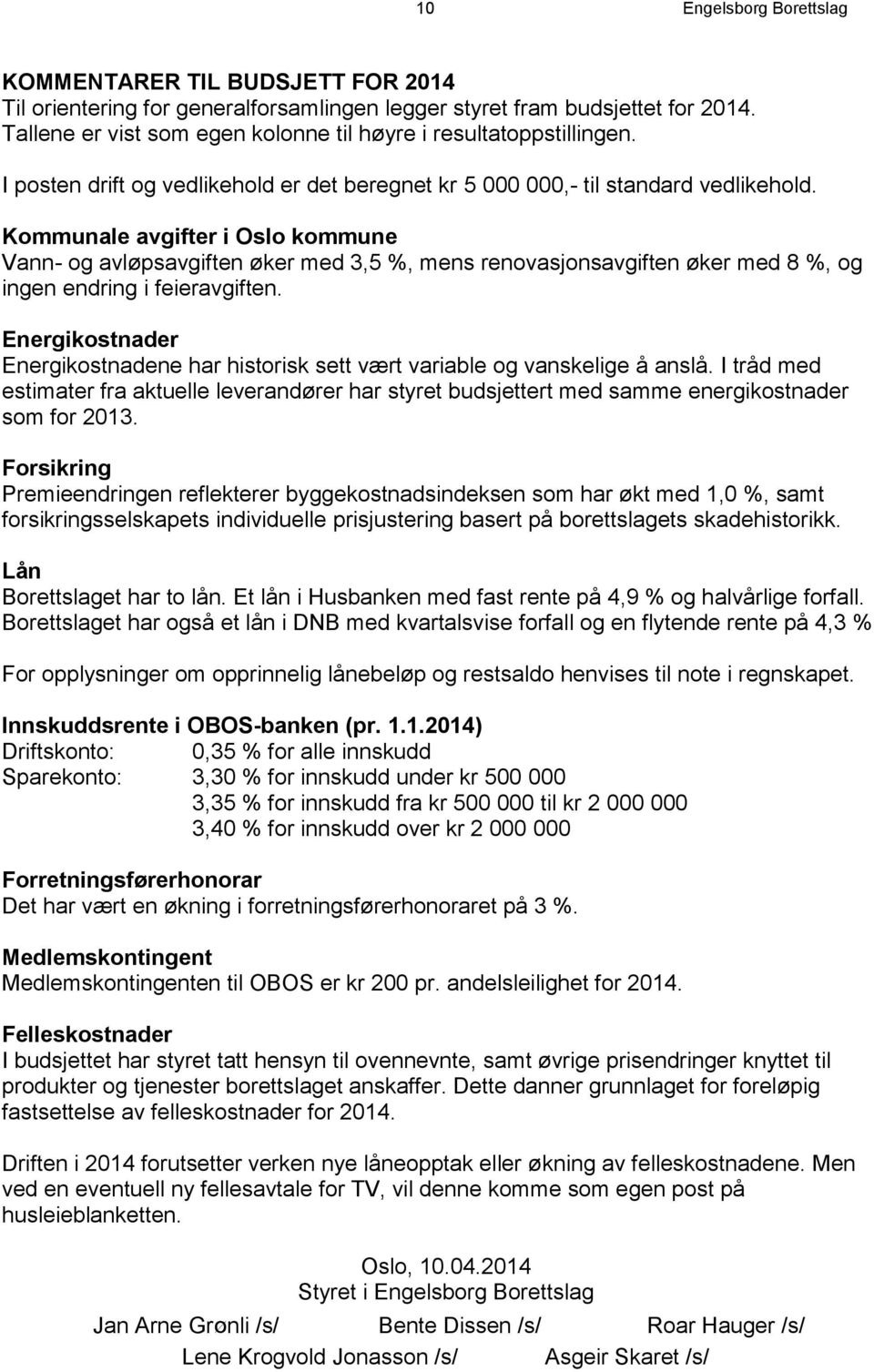 Kommunale avgifter i Oslo kommune Vann- og avløpsavgiften øker med 3,5 %, mens renovasjonsavgiften øker med 8 %, og ingen endring i feieravgiften.