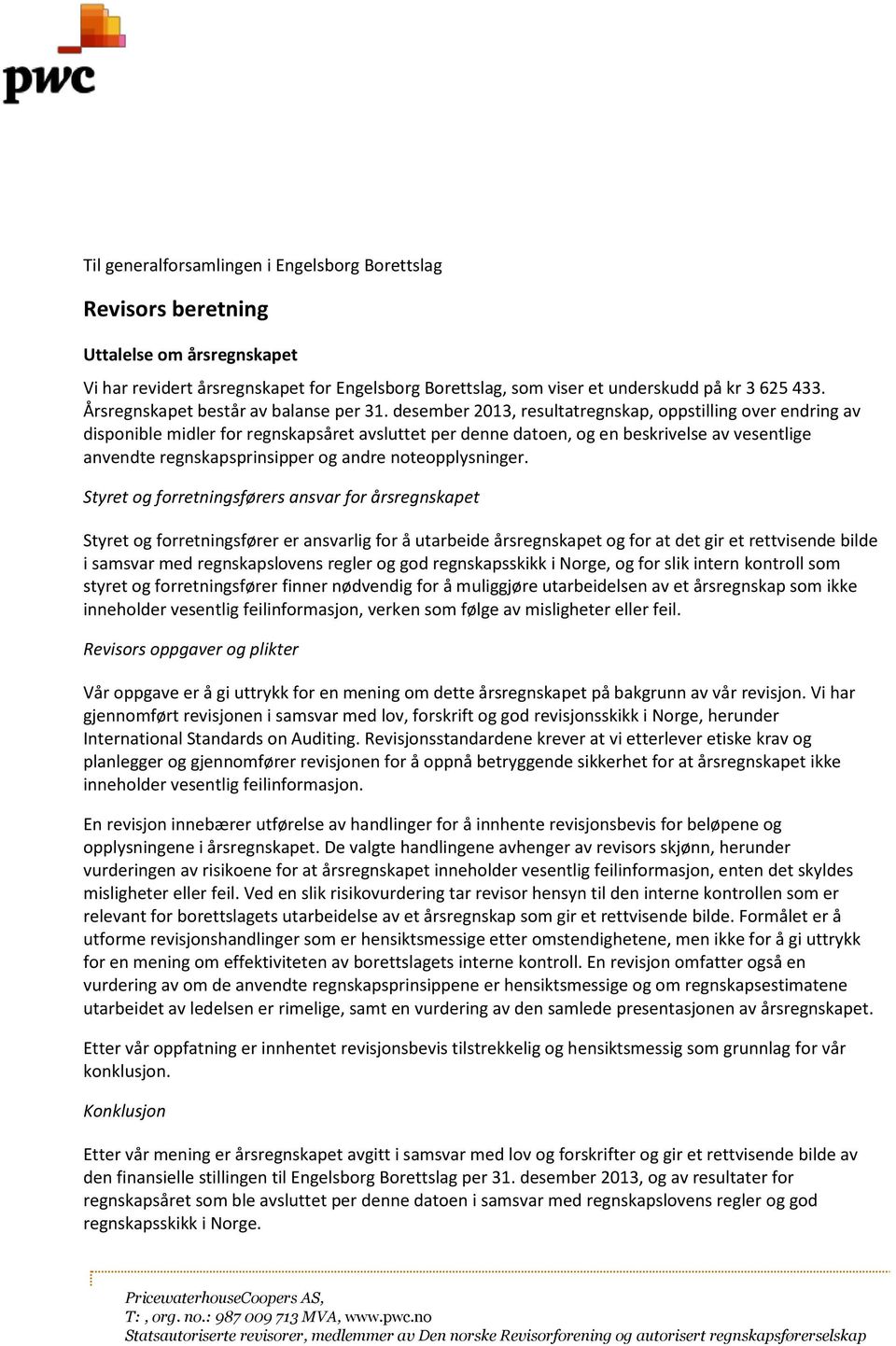 desember 2013, resultatregnskap, oppstilling over endring av disponible midler for regnskapsåret avsluttet per denne datoen, og en beskrivelse av vesentlige anvendte regnskapsprinsipper og andre