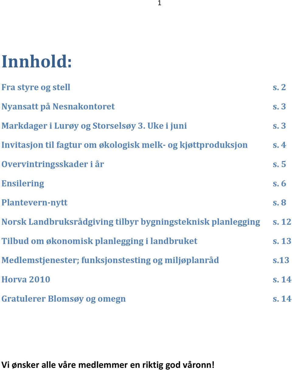 8 Norsk Landbruksrådgiving tilbyr bygningsteknisk planlegging s. 12 Tilbud om økonomisk planlegging i landbruket s.