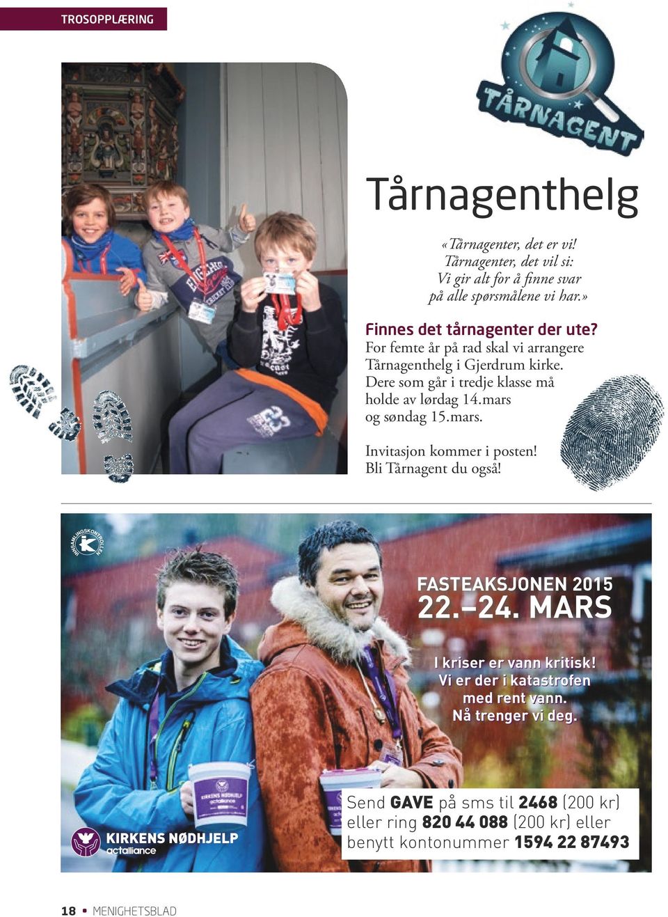 Dere som går i tredje klasse må holde av lørdag 14.mars og søndag 15.mars. Invitasjon kommer i posten! Bli Tårnagent du også! FASTEAKSJONEN 2015 22.