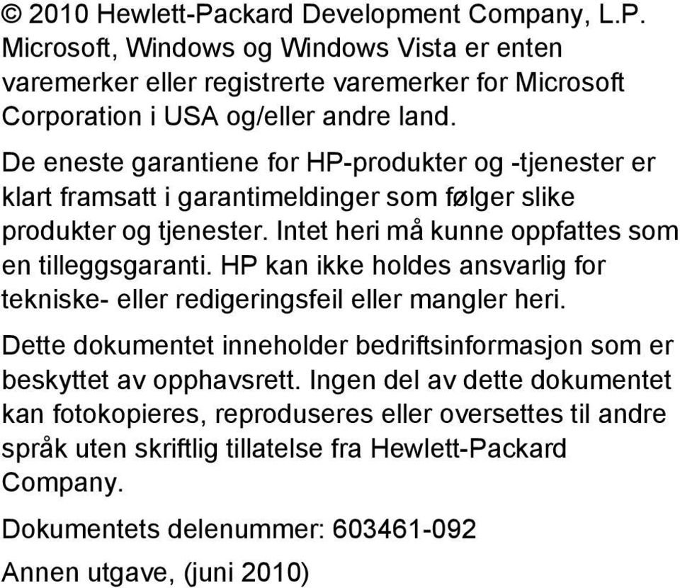 HP kan ikke holdes ansvarlig for tekniske- eller redigeringsfeil eller mangler heri. Dette dokumentet inneholder bedriftsinformasjon som er beskyttet av opphavsrett.