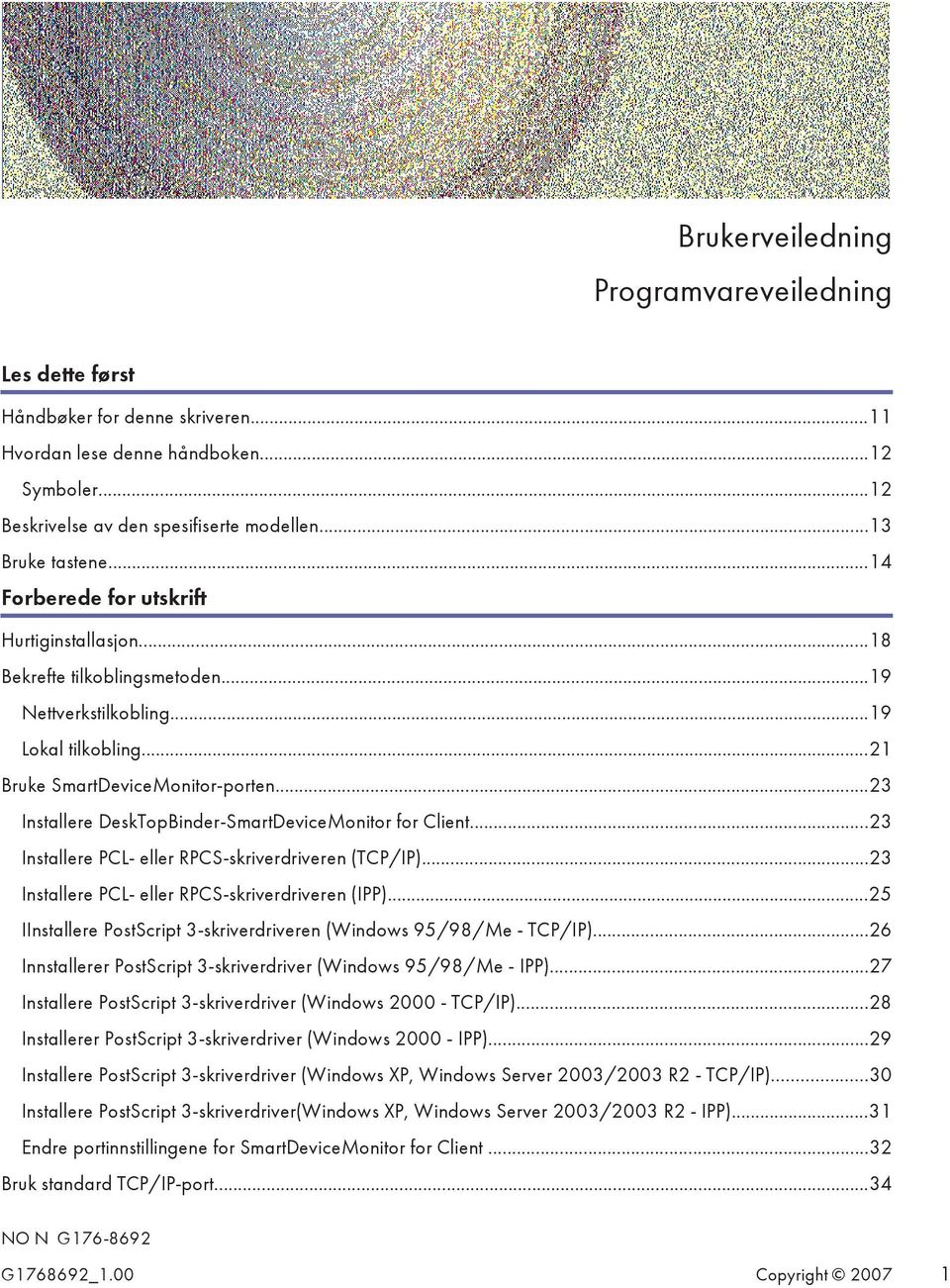 ..23 Installere DeskTopBinder-SmartDeviceMonitor for Client...23 Installere PCL- eller RPCS-skriverdriveren (TCP/IP)...23 Installere PCL- eller RPCS-skriverdriveren (IPP).