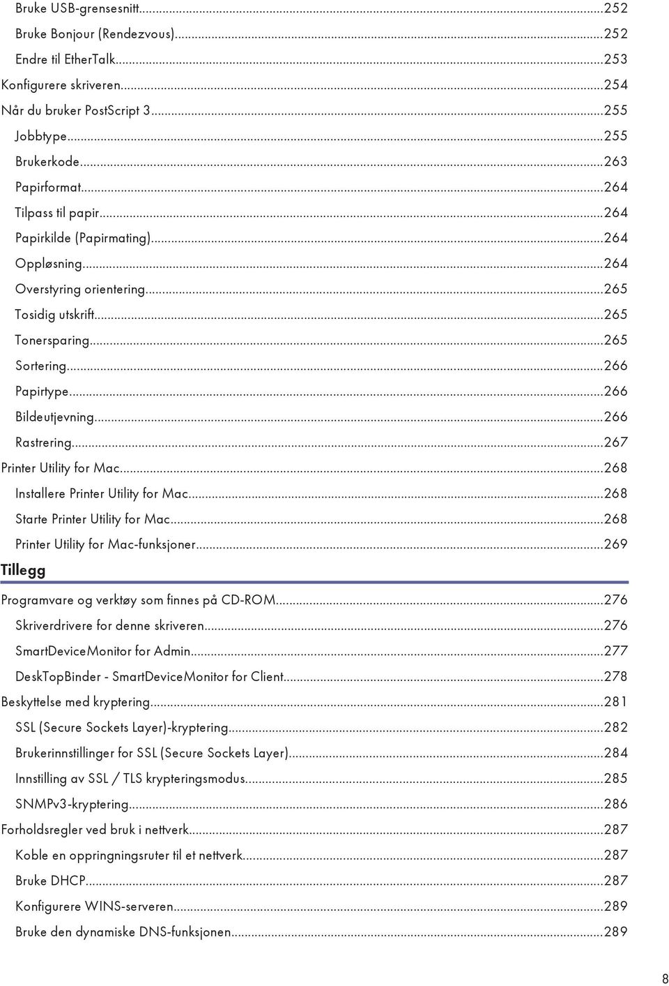 ..266 Rastrering...267 Printer Utility for Mac...268 Installere Printer Utility for Mac...268 Starte Printer Utility for Mac...268 Printer Utility for Mac-funksjoner.