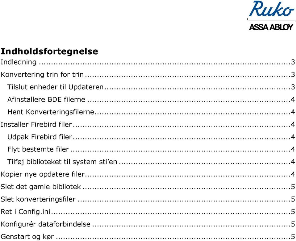 .. 4 Udpak Firebird filer... 4 Flyt bestemte filer... 4 Tilføj biblioteket til system sti en.