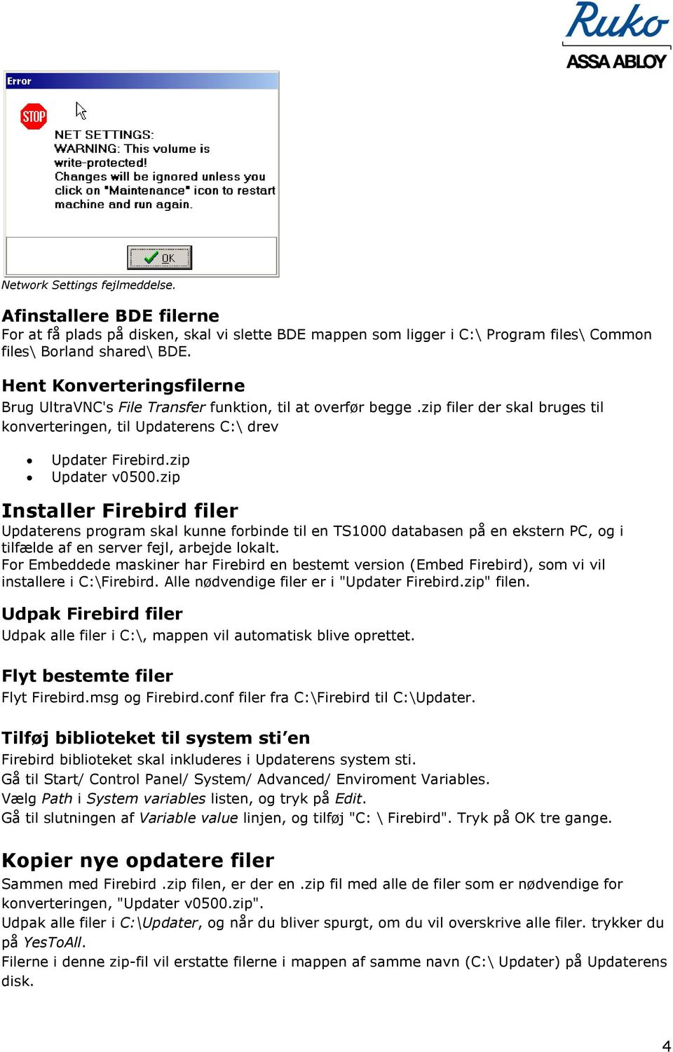 zip Installer Firebird filer Updaterens program skal kunne forbinde til en TS1000 databasen på en ekstern PC, og i tilfælde af en server fejl, arbejde lokalt.