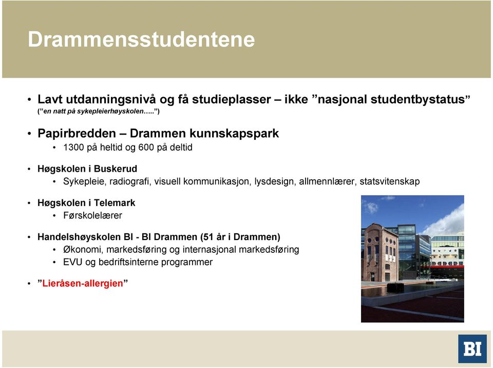 kommunikasjon, lysdesign, allmennlærer, statsvitenskap Høgskolen i Telemark Førskolelærer Handelshøyskolen BI - BI Drammen